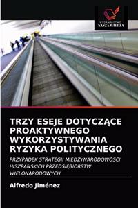 Trzy Eseje DotyczĄce Proaktywnego Wykorzystywania Ryzyka Politycznego