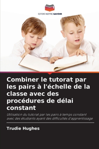 Combiner le tutorat par les pairs à l'échelle de la classe avec des procédures de délai constant