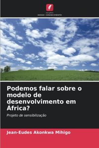 Podemos falar sobre o modelo de desenvolvimento em África?