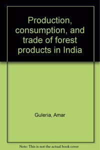 Production Consumption And Trade Of Forest Products In India