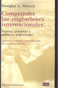 COMPRENDER LAS MIGRACIONES INTERNACIONALES: Teorias, practicas y politicas migratorias