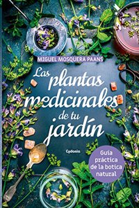 Las plantas medicinales de tu jardin: Guia practica de la botica natural
