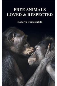 Free Animals, Loved & Respected