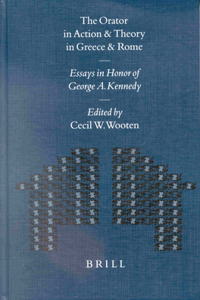 Orator in Action and Theory in Greece and Rome: Essays in Honor of George A. Kennedy