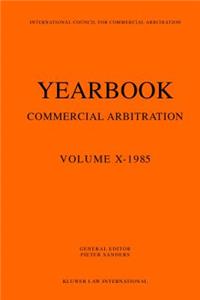 Yearbook Commercial Arbitration Volume X - 1985