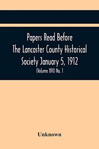 Papers Read Before The Lancaster County Historical Society January 5, 1912; History Herself, As Seen In Her Own Workshop; (Volume Xvi) No. 1