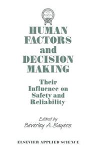 Human Factors and Decision Making: Their Influence on Safety and Reliability
