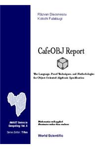 Cafeobj Report: The Language, Proof Techniques, and Methodologies for Object-Oriented Algebraic Specification