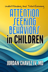 Understanding and Transforming ATTENTION-SEEKING BEHAVIORS in CHILDREN