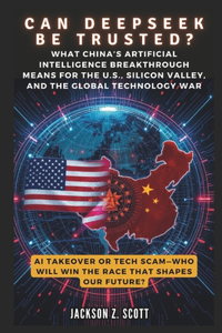 CAN DEEPSEEK BE TRUSTED? AI Takeover or Tech Scam-Who Will Win the Race That Shapes Our Future?