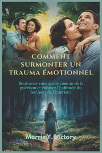 Comment Surmonter Un Trauma Émotionnel