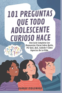 101 Preguntas Que Todo adolescente Curioso Hace