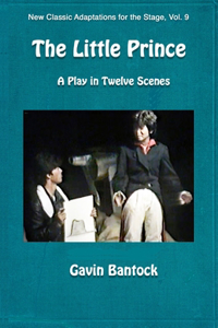 LITTLE PRINCE, A Play in Twelve Scenes: New Classic Adaptations for the Stage, Vol. 9