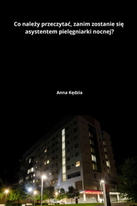 Co należy przeczytac, zanim zostanie się asystentem pielęgniarki nocnej?