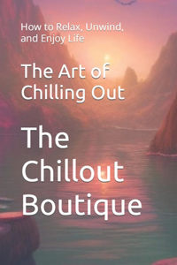 The Art of Chilling Out