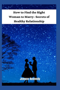How to Find the Right Woman to Marry- Secrets of Healthy Relationship