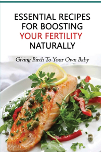 Essential Recipes For Boosting Your Fertility Naturally