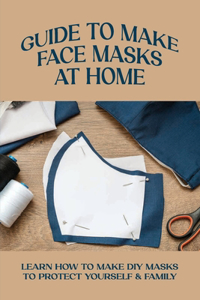 Guide To Make Face Masks At Home