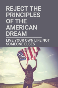 Reject The Principles Of The American Dream