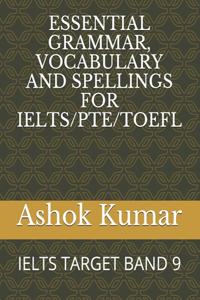 Essential Grammar, Vocabulary and Spellings for Ielts/Pte/TOEFL