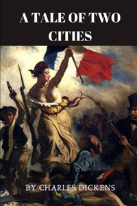 A Tale Of Two Cities by Charles Dickens