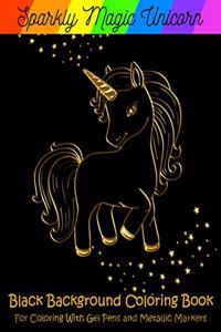 Sparkly Magic Unicorn.: Black Background Coloring Book For Coloring With Gel Pens & Metallic Markers.
