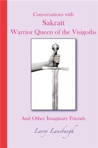 Conversations with Sakratt, Warrior Queen of the Visigoths