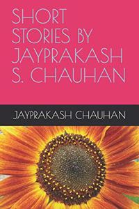 Short Stories by Jayprakash S. Chauhan