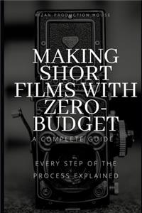 Making Short Films With Zero-Budget