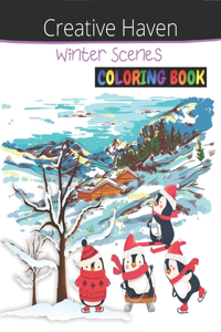 Creative Haven Winter Scenes Coloring Book: An Adult Coloring Book Featuring Amazing Winter Scenes, Relaxing Country Landscapes and awesome Interior Designs