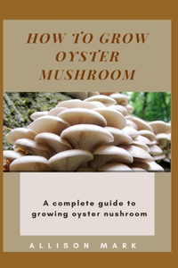 How to Grow Oyster Mushroom