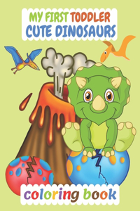 My First Toddler Cute Dinosaurs Coloring Book