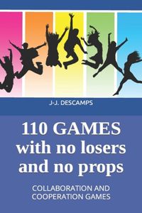 110 Games No Losers, No Props: Collaboration and Cooperation Games