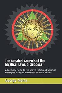 Greatest Secrets of the Mystical Laws of Success