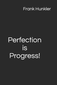 Perfection is Progress!