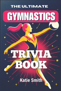 Ultimate Gymnastics Trivia Book