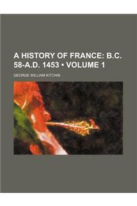 A History of France (Volume 1); B.C. 58-A.D. 1453