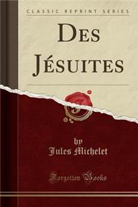 Des JÃ©suites (Classic Reprint)