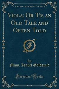 Viola: Or Tis an Old Tale and Often Told (Classic Reprint)