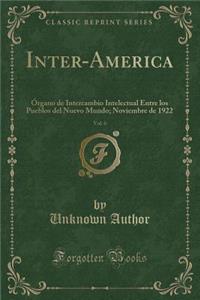 Inter-America, Vol. 6: Ã?rgano de Intercambio Intelectual Entre Los Pueblos del Nuevo Mundo; Noviembre de 1922 (Classic Reprint)