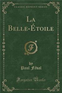 La Belle-Etoile (Classic Reprint)
