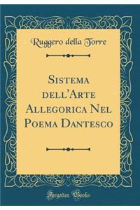 Sistema dell'Arte Allegorica Nel Poema Dantesco (Classic Reprint)