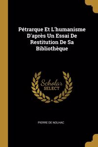 Pétrarque Et L'humanisme D'après Un Essai De Restitution De Sa Bibliothèque