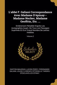 L'abbé F. Galiani Correspondance Avec Madame D'épinay--Madame Necker, Madame Geoffrin, Etc. ...