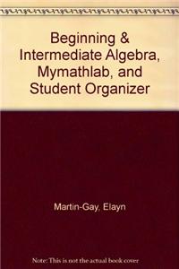 Beginning & Intermediate Algebra, Mylab Math, and Student Organizer