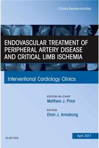 Endovascular Treatment of Peripheral Artery Disease and Critical Limb Ischemia, an Issue of Interventional Cardiology Clinics