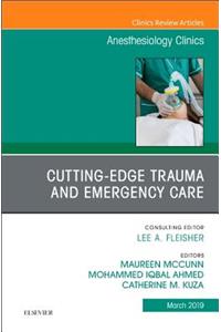 Cutting-Edge Trauma and Emergency Care, an Issue of Anesthesiology Clinics