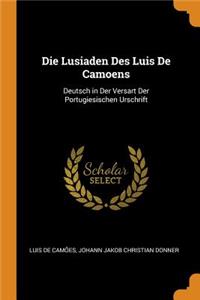 Lusiaden Des Luis de Camoens: Deutsch in Der Versart Der Portugiesischen Urschrift