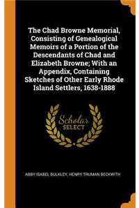 The Chad Browne Memorial, Consisting of Genealogical Memoirs of a Portion of the Descendants of Chad and Elizabeth Browne; With an Appendix, Containing Sketches of Other Early Rhode Island Settlers, 1638-1888