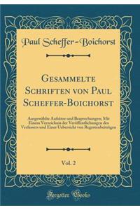 Gesammelte Schriften von Paul Scheffer-Boichorst, Vol. 2: Ausgewählte Aufsätze und Besprechungen; Mit Einem Verzeichnis der Veröffentlichungen des Verfassers und Einer Uebersicht von Regestenbeiträgen (Classic Reprint)
